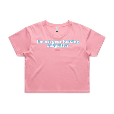 I'm not your f**king babysitter Crop Tee Thumbnail