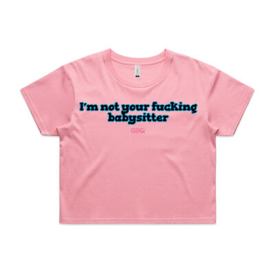 I'm not your f**king babysitter Crop Tee Thumbnail
