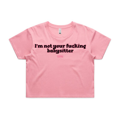 I'm not your f**king babysitter Crop Tee Thumbnail