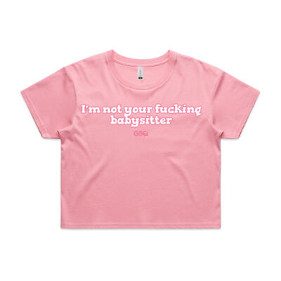 I'm not your f**king babysitter Crop Tee Thumbnail